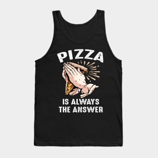 Funny Pizza Is Always The Answer Pizzaholic Praying Hands Tank Top